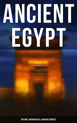 E-Book (epub) Ancient Egypt: History, Archaeology & Ancient Sources von Arthur Gilman, George Rawlinson, Gaston Maspero