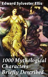 eBook (epub) 1000 Mythological Characters Briefly Described de Edward Sylvester Ellis