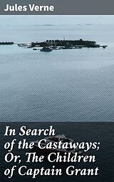 eBook (epub) In Search of the Castaways; Or, The Children of Captain Grant de Jules Verne