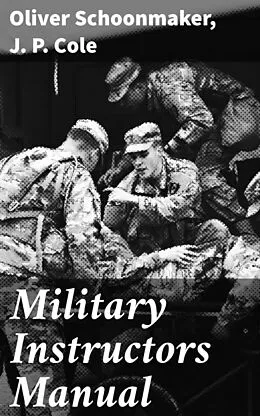 E-Book (epub) Military Instructors Manual von Oliver Schoonmaker, J. P. Cole