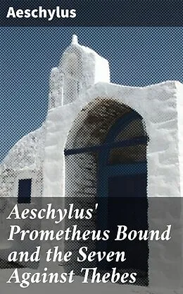 E-Book (epub) Aeschylus' Prometheus Bound and the Seven Against Thebes von Aeschylus