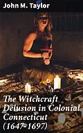 E-Book (epub) The Witchcraft Delusion in Colonial Connecticut (1647-1697) von John M. Taylor