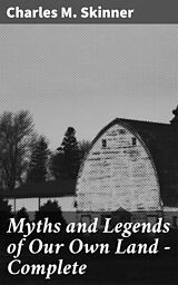 eBook (epub) Myths and Legends of Our Own Land - Complete de Charles M. Skinner