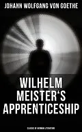 E-Book (epub) Wilhelm Meister's Apprenticeship (Classic of German Literature) von Johann Wolfgang von Goethe