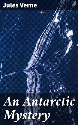 E-Book (epub) An Antarctic Mystery von Jules Verne