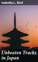 E-Book (epub) Unbeaten Tracks in Japan von Isabella L. Bird