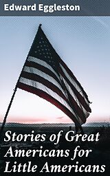 E-Book (epub) Stories of Great Americans for Little Americans von Edward Eggleston