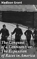 E-Book (epub) The Conquest of a Continent; or, The Expansion of Races in America von Madison Grant