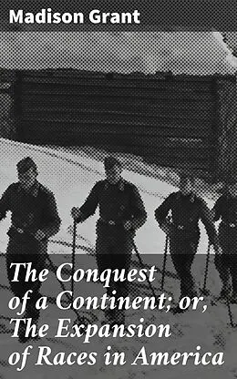E-Book (epub) The Conquest of a Continent; or, The Expansion of Races in America von Madison Grant