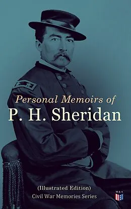 E-Book (epub) Personal Memoirs of P. H. Sheridan (Illustrated Edition) von Philip Henry Sheridan