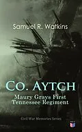 E-Book (epub) Co. Aytch: Maury Grays First Tennessee Regiment von Samuel R. Watkins