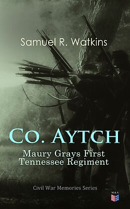 eBook (epub) Co. Aytch: Maury Grays First Tennessee Regiment de Samuel R. Watkins