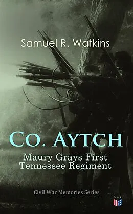 E-Book (epub) Co. Aytch: Maury Grays First Tennessee Regiment von Samuel R. Watkins