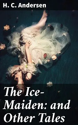 E-Book (epub) The Ice-Maiden: and Other Tales von H. C. Andersen