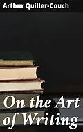 E-Book (epub) On the Art of Writing von Arthur Quiller-Couch