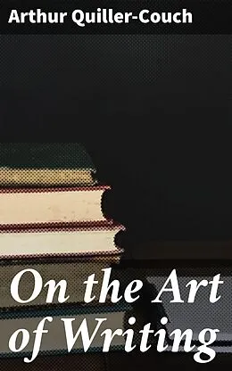 E-Book (epub) On the Art of Writing von Arthur Quiller-Couch