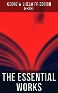 E-Book (epub) The Essential Works of Georg Wilhelm Friedrich Hegel von Georg Wilhelm Friedrich Hegel