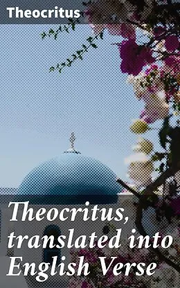E-Book (epub) Theocritus, translated into English Verse von Theocritus