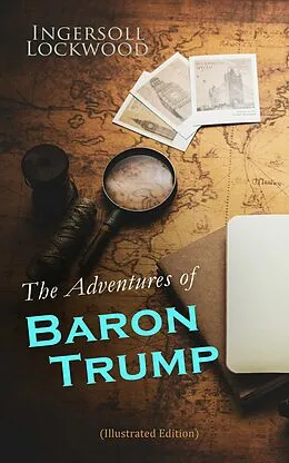 E-Book (epub) The Adventures of Baron Trump (Illustrated Edition) von Ingersoll Lockwood