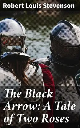 E-Book (epub) The Black Arrow: A Tale of Two Roses von Robert Louis Stevenson