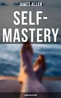 E-Book (epub) Self-Mastery: 4 Book Collection von James Allen