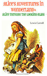 E-Book (epub) Alice's Adventures in Wonderland &amp; Alice Through the Looking-Glass Alice in Wonderland (Illustrated Edition) von Lewis Carroll