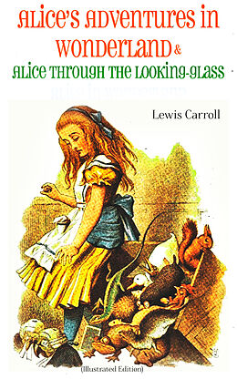 eBook (epub) Alice's Adventures in Wonderland &amp; Alice Through the Looking-Glass Alice in Wonderland (Illustrated Edition) de Lewis Carroll