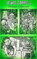 E-Book (epub) LEWIS CARROLL Ultimate Collection (Illustrated Edition) von Lewis Carroll