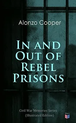 E-Book (epub) In and Out of Rebel Prisons (Illustrated Edition) von Alonzo Cooper