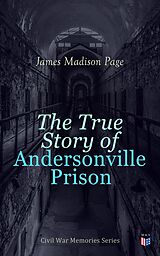 eBook (epub) The True Story of Andersonville Prison de James Madison Page