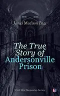 E-Book (epub) The True Story of Andersonville Prison von James Madison Page