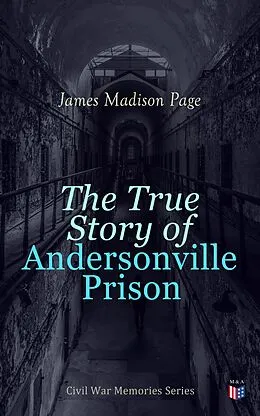 E-Book (epub) The True Story of Andersonville Prison von James Madison Page