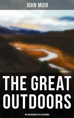 E-Book (epub) The Great Outdoors: The Wilderness of California von John Muir
