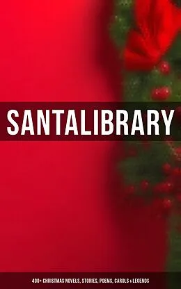 E-Book (epub) Santa's Library: 400+ Christmas Novels, Stories, Poems, Carols & Legends von O. Henry, Rudyard Kipling, Vernon Lee