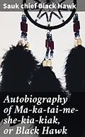 E-Book (epub) Autobiography of Ma-ka-tai-me-she-kia-kiak, or Black Hawk von Sauk chief Black Hawk