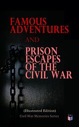 E-Book (epub) Famous Adventures and Prison Escapes of the Civil War (Illustrated Edition) von William Pittenger, A.E. Richards, Basil W. Duke