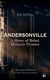 eBook (epub) Andersonville: A Story of Rebel Military Prisons (Illustrated Edition) de John McElroy