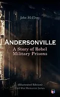 E-Book (epub) Andersonville: A Story of Rebel Military Prisons (Illustrated Edition) von John McElroy