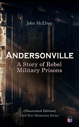 eBook (epub) Andersonville: A Story of Rebel Military Prisons (Illustrated Edition) de John McElroy