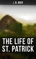 E-Book (epub) The Life of St. Patrick von J. B. Bury