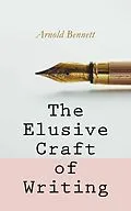 E-Book (epub) The Elusive Craft of Writing von Arnold Bennett