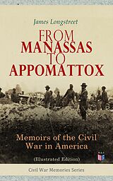 eBook (epub) From Manassas to Appomattox: Memoirs of the Civil War in America (Illustrated Edition) de James Longstreet