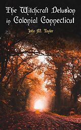 E-Book (epub) The Witchcraft Delusion in Colonial Connecticut von John M. Taylor
