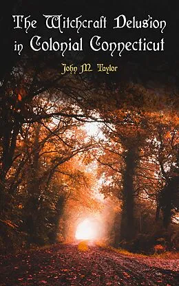 E-Book (epub) The Witchcraft Delusion in Colonial Connecticut von John M. Taylor