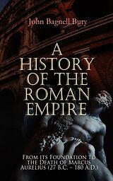 eBook (epub) A History of the Roman Empire: From its Foundation to the Death of Marcus Aurelius (27 B.C. - 180 A.D.) de John Bagnell Bury