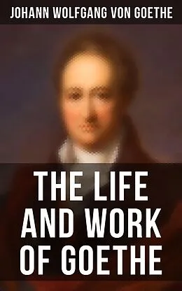 E-Book (epub) The Life and Work of Goethe von Johann Wolfgang von Goethe