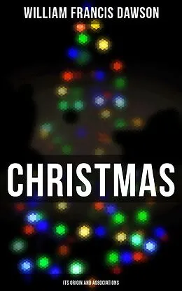 E-Book (epub) Christmas: Its Origin and Associations von William Francis Dawson