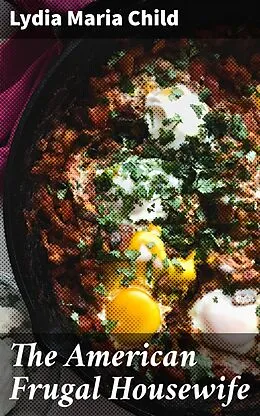 E-Book (epub) The American Frugal Housewife von Lydia Maria Child