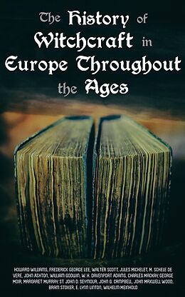 E-Book (epub) The History of Witchcraft in Europe Throughout the Ages von John Ashton, William Godwin, Howard Williams
