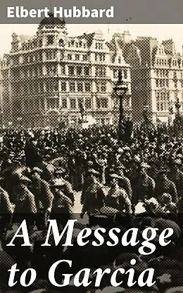 E-Book (epub) A Message to Garcia von Elbert Hubbard